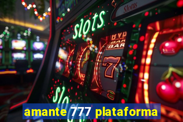 amante 777 plataforma